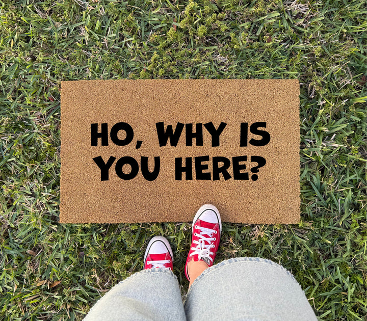 Ho, Why Is You Here Doormat