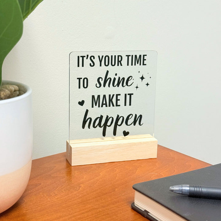 It's Your Time To Shine Desk Acrylic Plaque