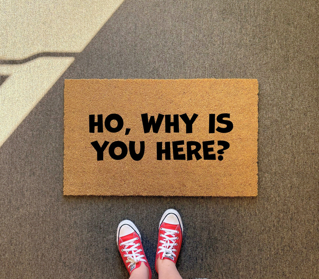 Ho, Why Is You Here Doormat