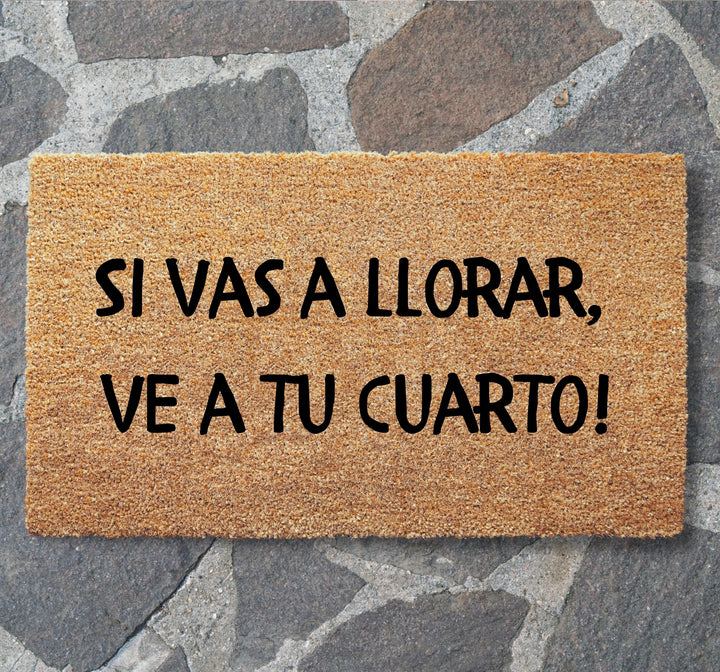 Si Vas a Llorar Ve a Tu Cuarto Doormat