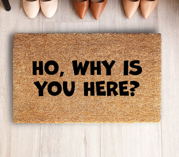 Ho, Why Is You Here Doormat