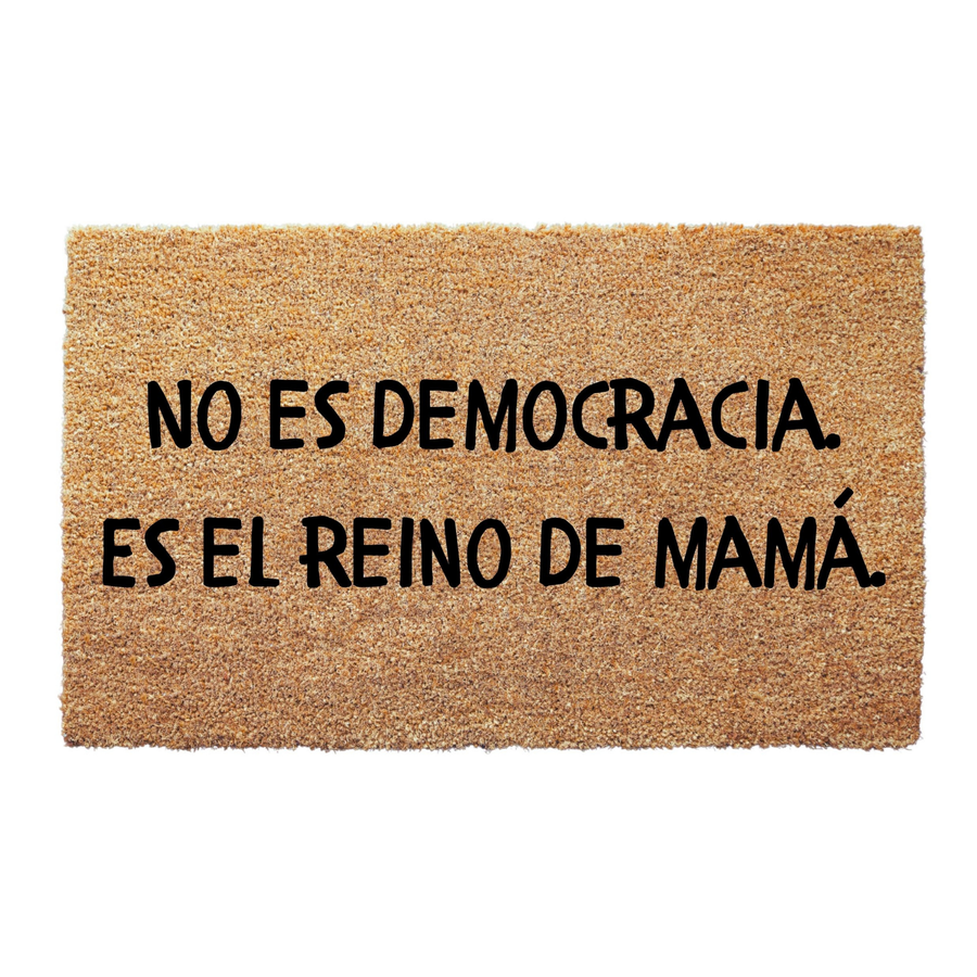 No Es Democracia Es el Reino de Mamá Doormat