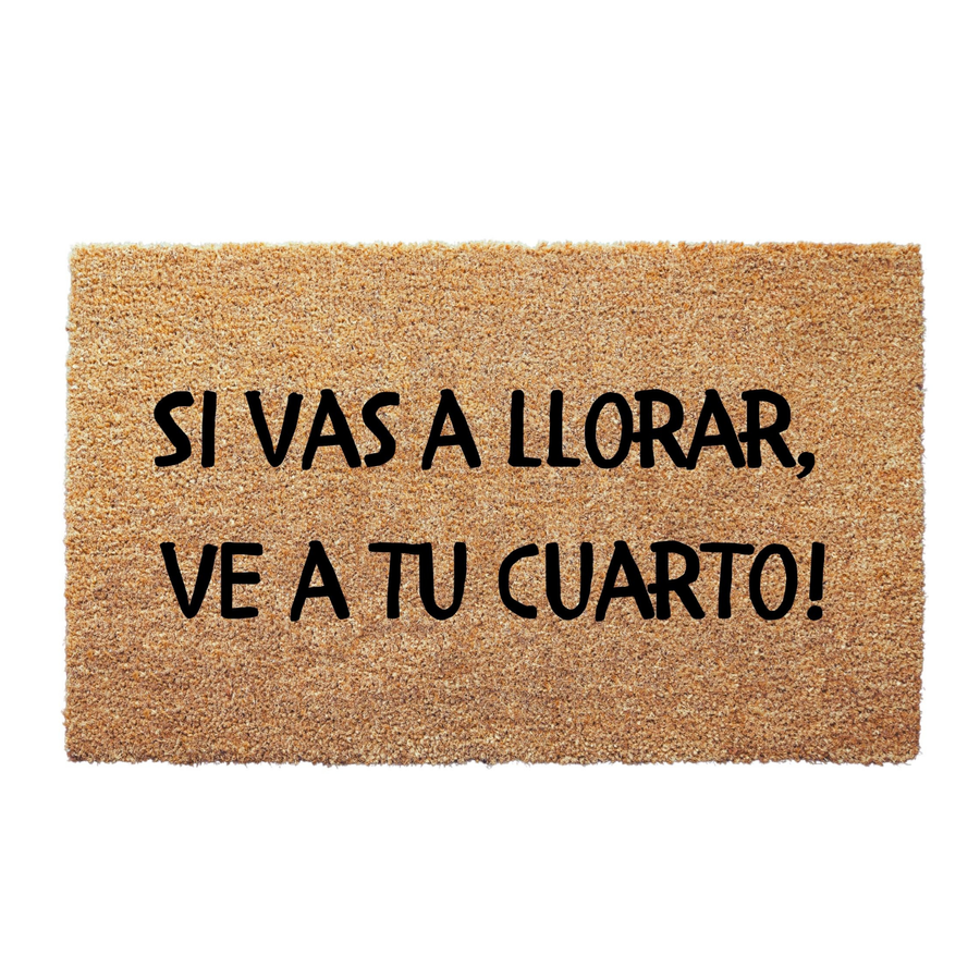 Si Vas a Llorar Ve a Tu Cuarto Doormat