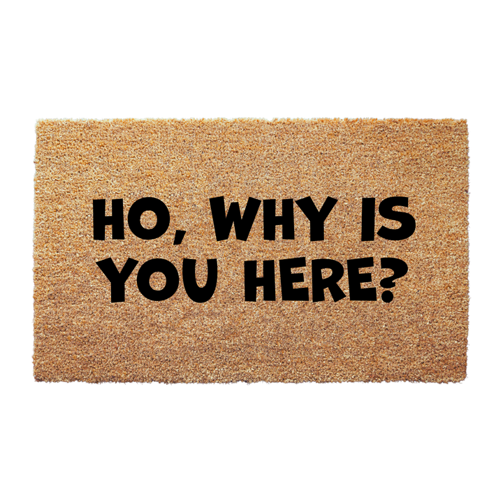 Ho, Why Is You Here Doormat