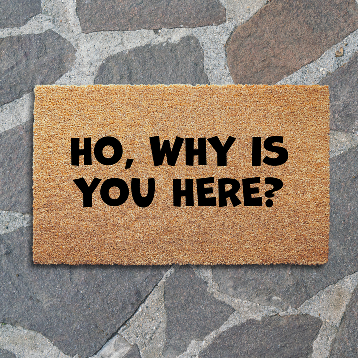 Ho, Why Is You Here Doormat
