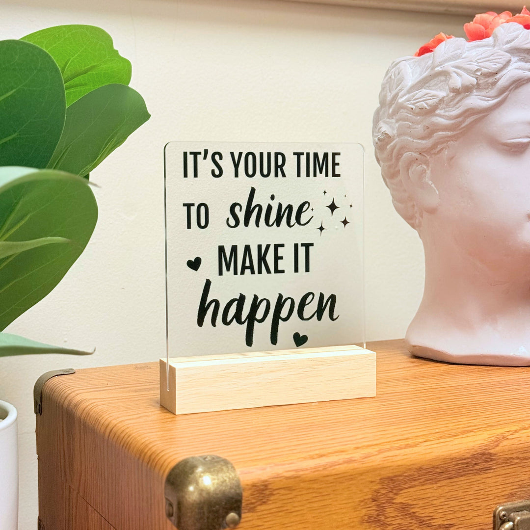 It's Your Time To Shine Desk Acrylic Plaque
