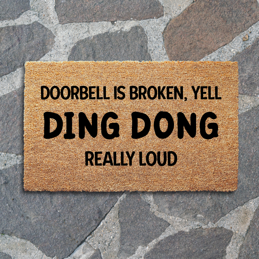 Doorbell is Broken Yell DING DONG Doormat